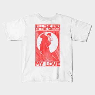 Till the End of the World Kids T-Shirt